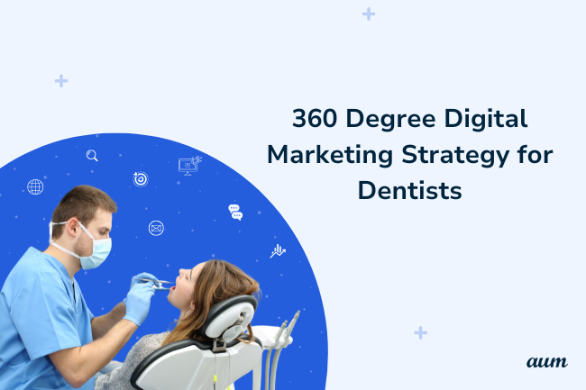 360 Degree Digital Marketing Strategy for Dentist