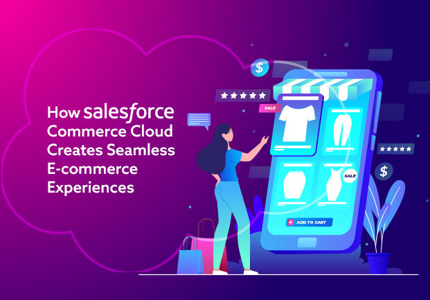 How Salesforce Commerce Cloud Creates Seamless E-commerce Experiences